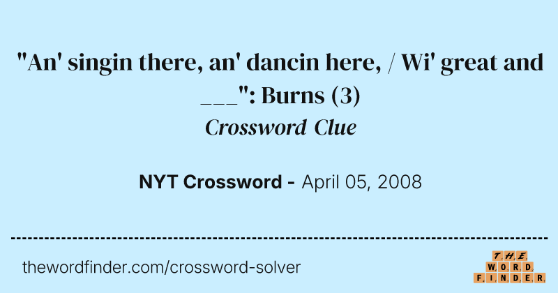 "An' singin there, an' dancin here, / Wi' great and ___": Burns crossword clue image