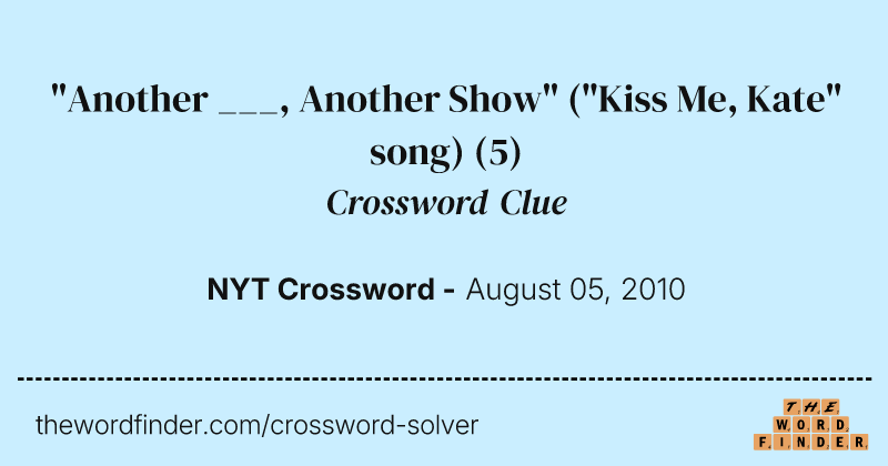 "Another ___, Another Show" ("Kiss Me, Kate" song) crossword clue image