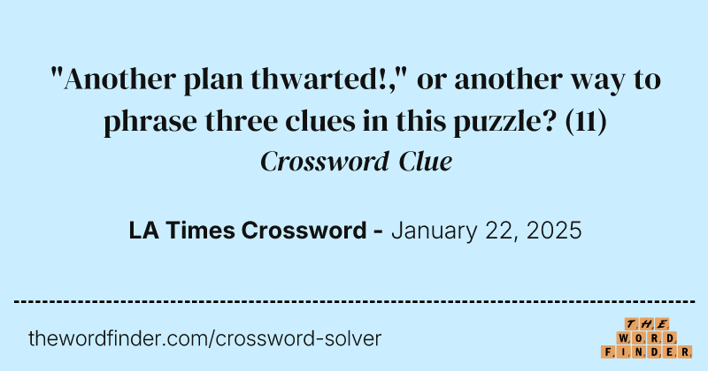 "Another plan thwarted!," or another way to phrase three clues in this puzzle? crossword clue image