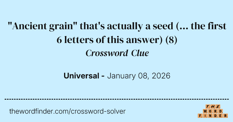 "Ancient grain" that's actually a seed (... the first 6 letters of this answer) crossword clue image