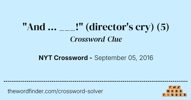 "And ... ___!" (director's cry) crossword clue image