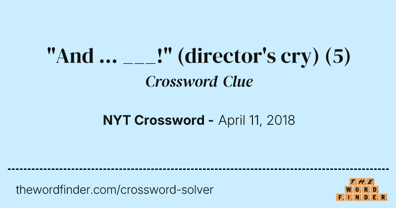 "And ... ___!" (director's cry) crossword clue image