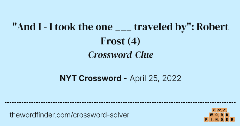 "And I - I took the one ___ traveled by": Robert Frost crossword clue image