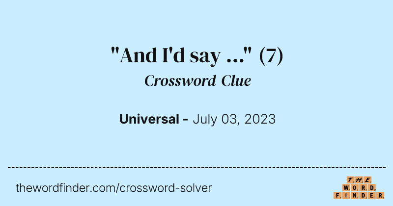"And I'd say ..." crossword clue image