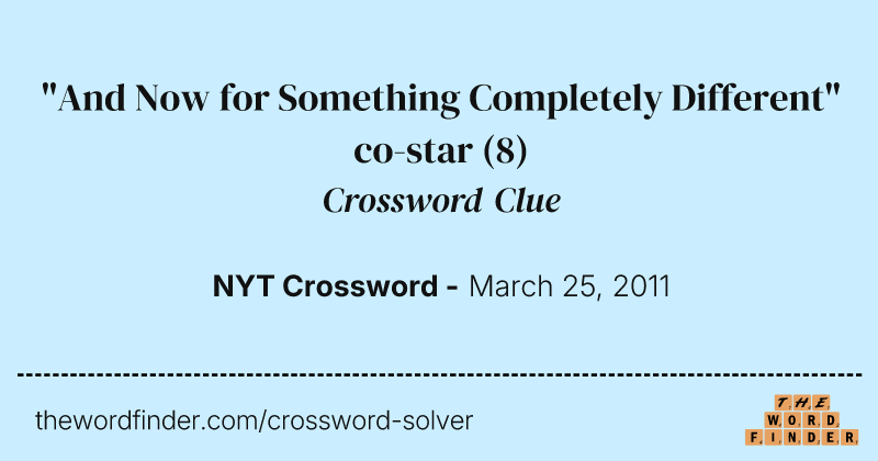 "And Now for Something Completely Different" co-star crossword clue image