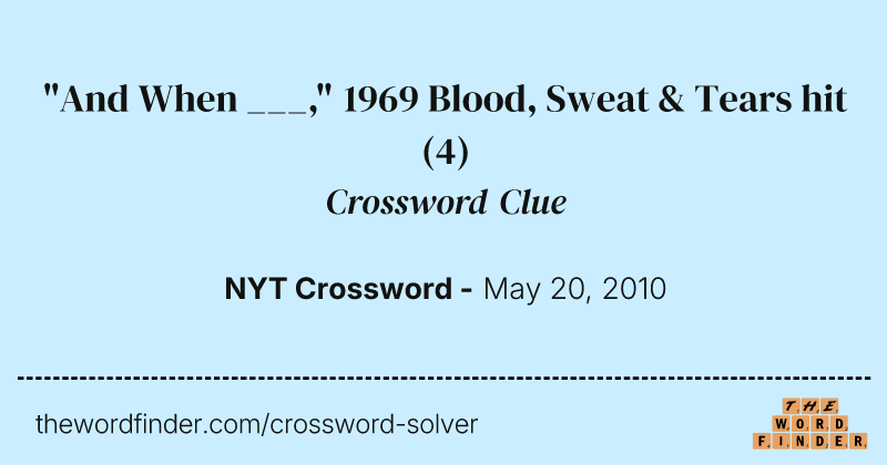 "And When ___," 1969 Blood, Sweat & Tears hit crossword clue image