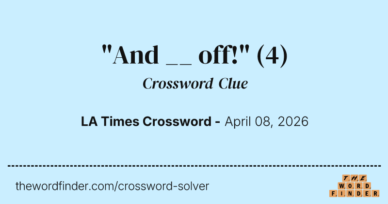 "And __ off!" crossword clue image