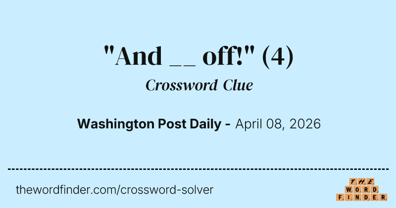 "And __ off!" crossword clue image