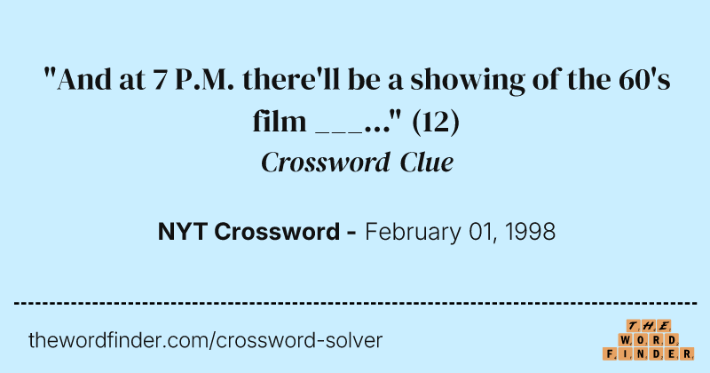 "And at 7 P.M. there'll be a showing of the 60's film ___..." crossword clue image