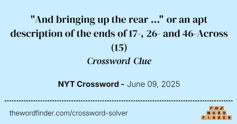 "And bringing up the rear ..." or an apt description of the ends of 17-, 26- and 46-Across crossword clue image