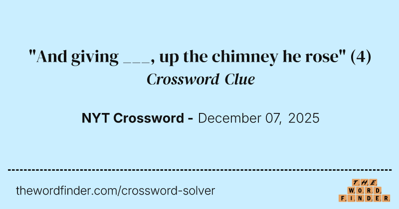 "And giving ___, up the chimney he rose" crossword clue image