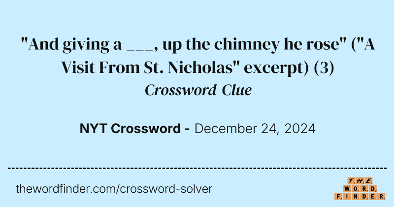 "And giving a ___, up the chimney he rose" ("A Visit From St. Nicholas" excerpt) crossword clue image