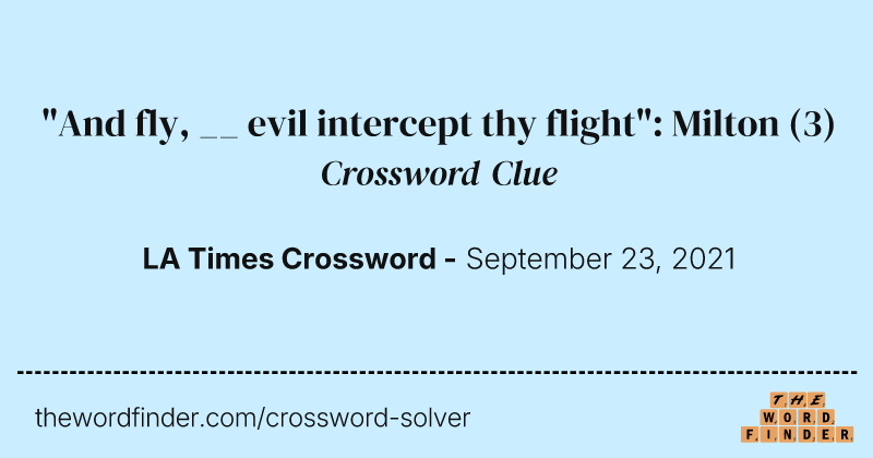 "And fly, __ evil intercept thy flight": Milton crossword clue image