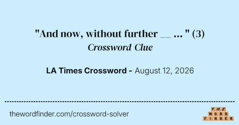 "And now, without further __ ... " crossword clue image