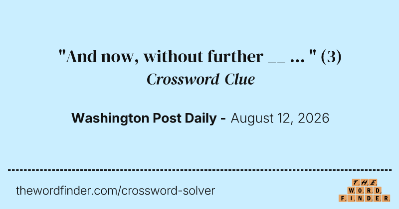 "And now, without further __ ... " crossword clue image