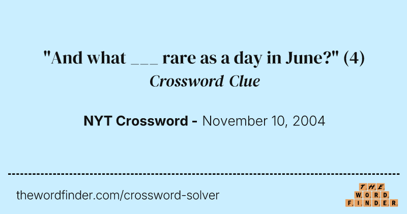 "And what ___ rare as a day in June?" crossword clue image