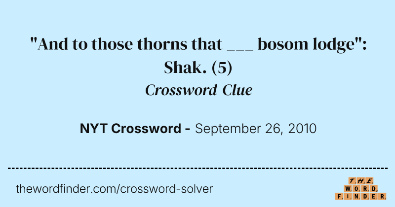 "And to those thorns that ___ bosom lodge": Shak. crossword clue image