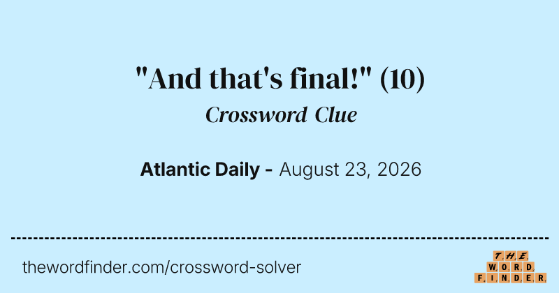"And that's final!" crossword clue image
