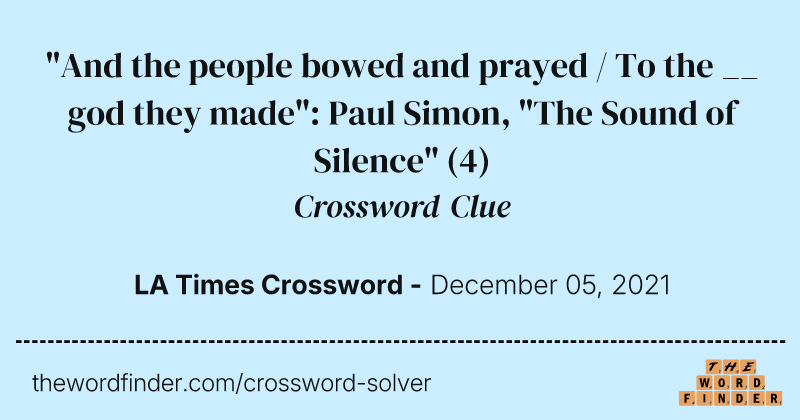 "And the people bowed and prayed / To the __ god they made": Paul Simon, "The Sound of Silence" crossword clue image