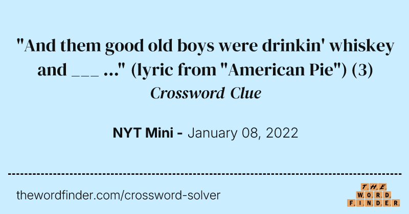 "And them good old boys were drinkin' whiskey and ___ ..." (lyric from "American Pie") crossword clue image