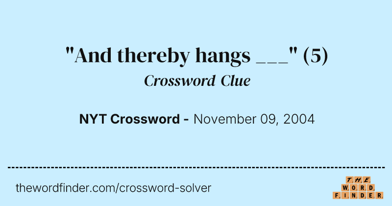 "And thereby hangs ___" crossword clue image