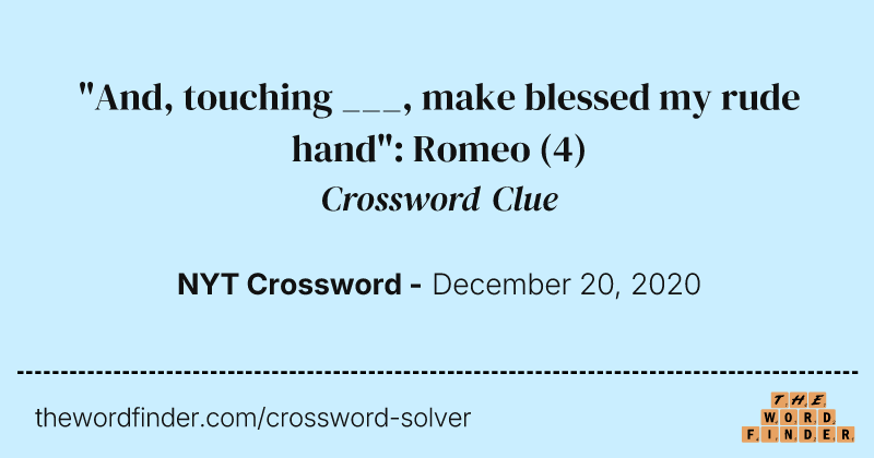 "And, touching ___, make blessed my rude hand": Romeo crossword clue image