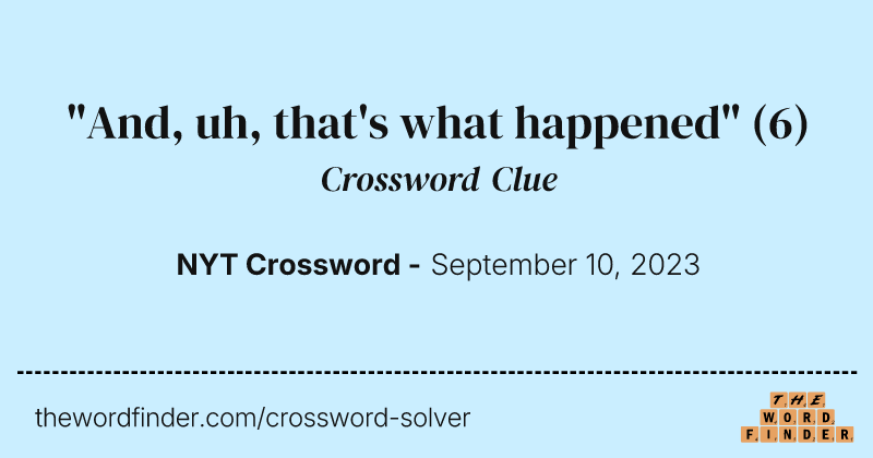 "And, uh, that's what happened" crossword clue image