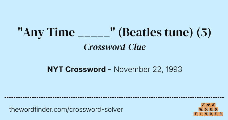 "Any Time _____" (Beatles tune) crossword clue image