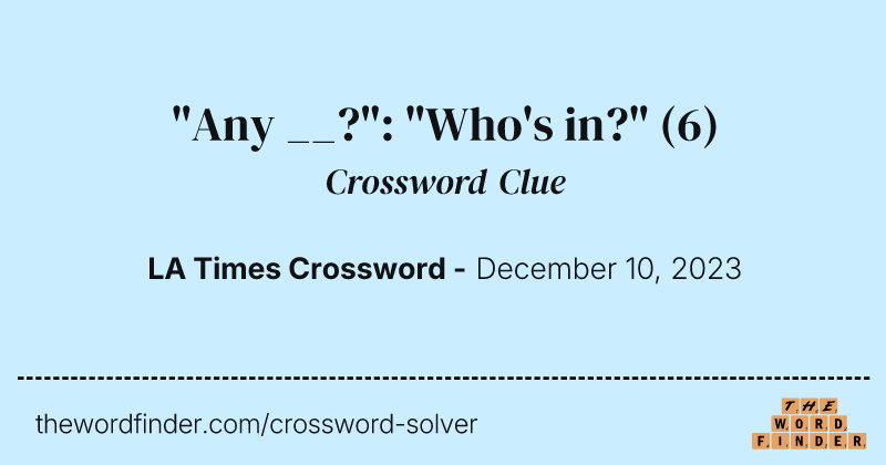 "Any __?": "Who's in?" crossword clue image