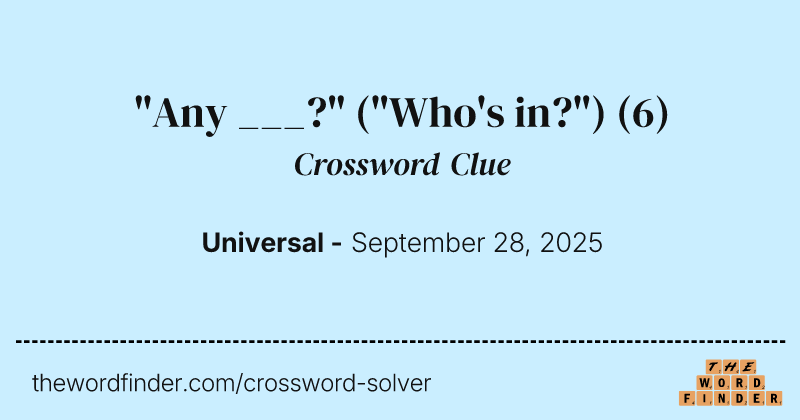 "Any ___?" ("Who's in?") crossword clue image