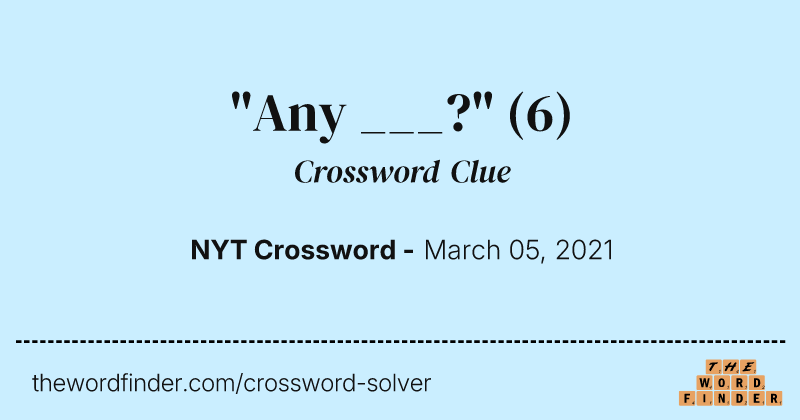 "Any ___?" crossword clue image