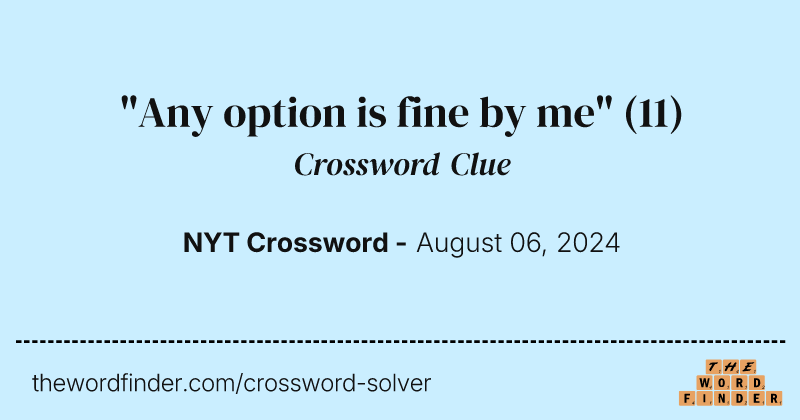 "Any option is fine by me" crossword clue image