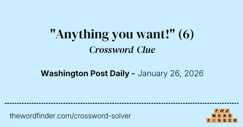 "Anything you want!" crossword clue image