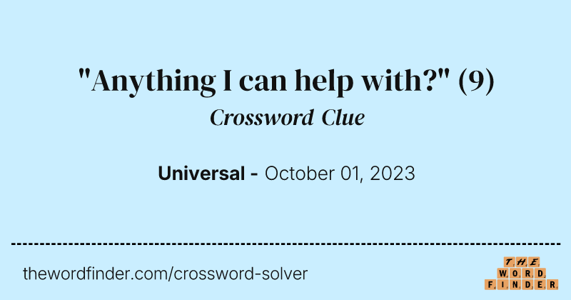 "Anything I can help with?" crossword clue image