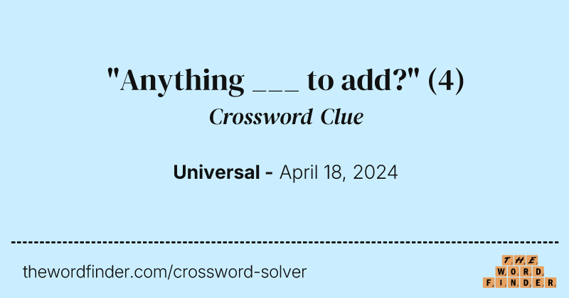 "Anything ___ to add?" crossword clue image