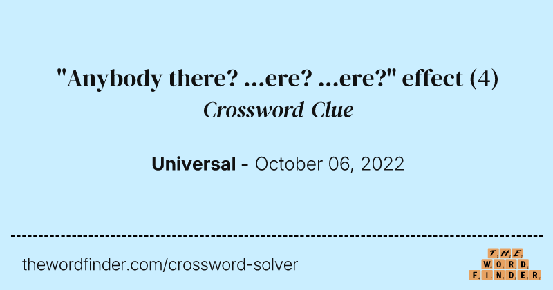 "Anybody there? ...ere? ...ere?" effect crossword clue image