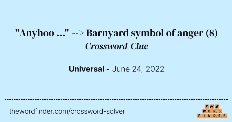"Anyhoo ..." --> Barnyard symbol of anger crossword clue image