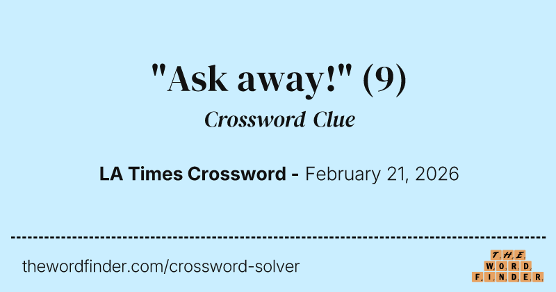 "Ask away!" crossword clue image
