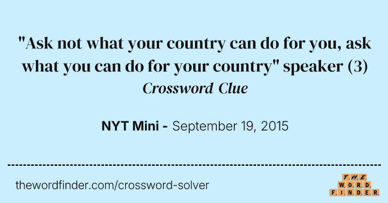 "Ask not what your country can do for you, ask what you can do for your country" speaker crossword clue image