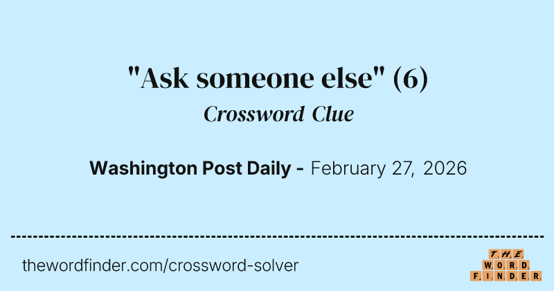 "Ask someone else" crossword clue image