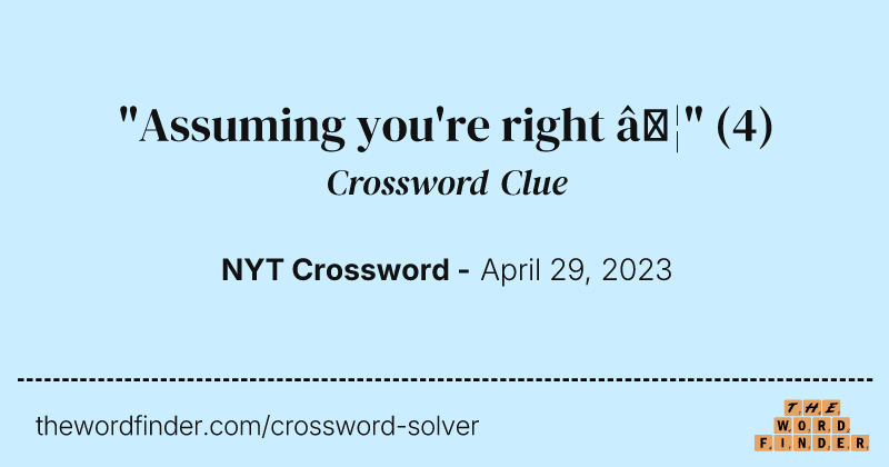 "Assuming you're right …" crossword clue image
