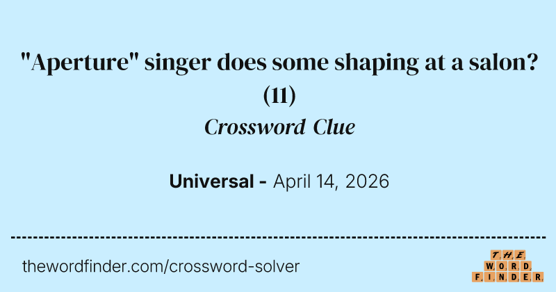 "Aperture" singer does some shaping at a salon? crossword clue image