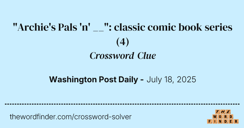 "Archie's Pals 'n' __": classic comic book series crossword clue image