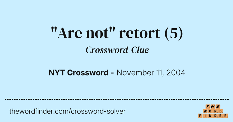 "Are not" retort crossword clue image