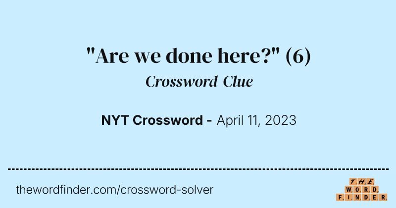 "Are we done here?" crossword clue image