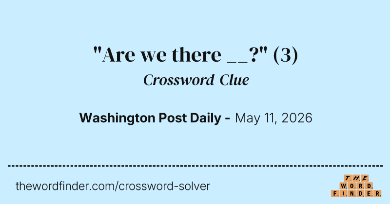 "Are we there __?" crossword clue image