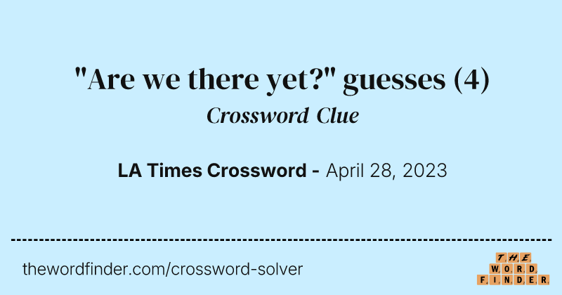 "Are we there yet?" guesses crossword clue image
