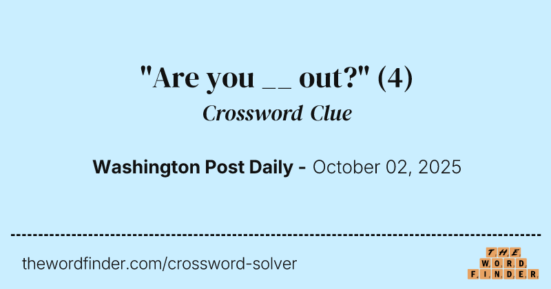 "Are you __ out?" crossword clue image