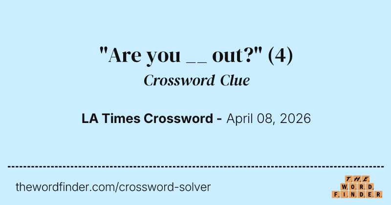 "Are you __ out?" crossword clue image