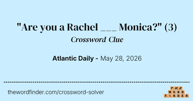 "Are you a Rachel ___ Monica?" crossword clue image